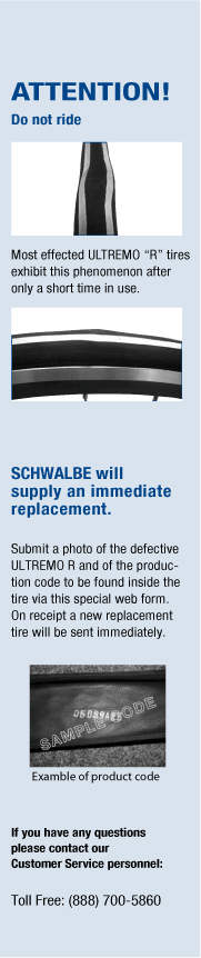 WARNING: The SCHWALBE Ultremo “R” tires that exhibit bulging should be removed from use immediately. Free of charge replacements will be supplied.